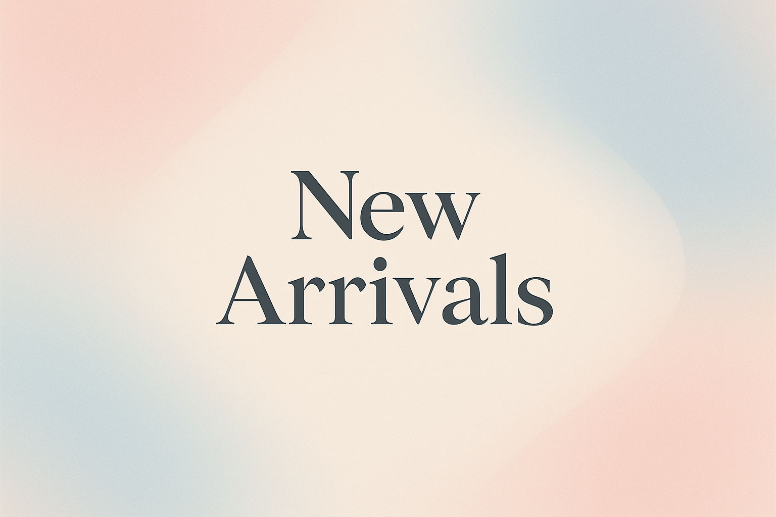 New Arrivals